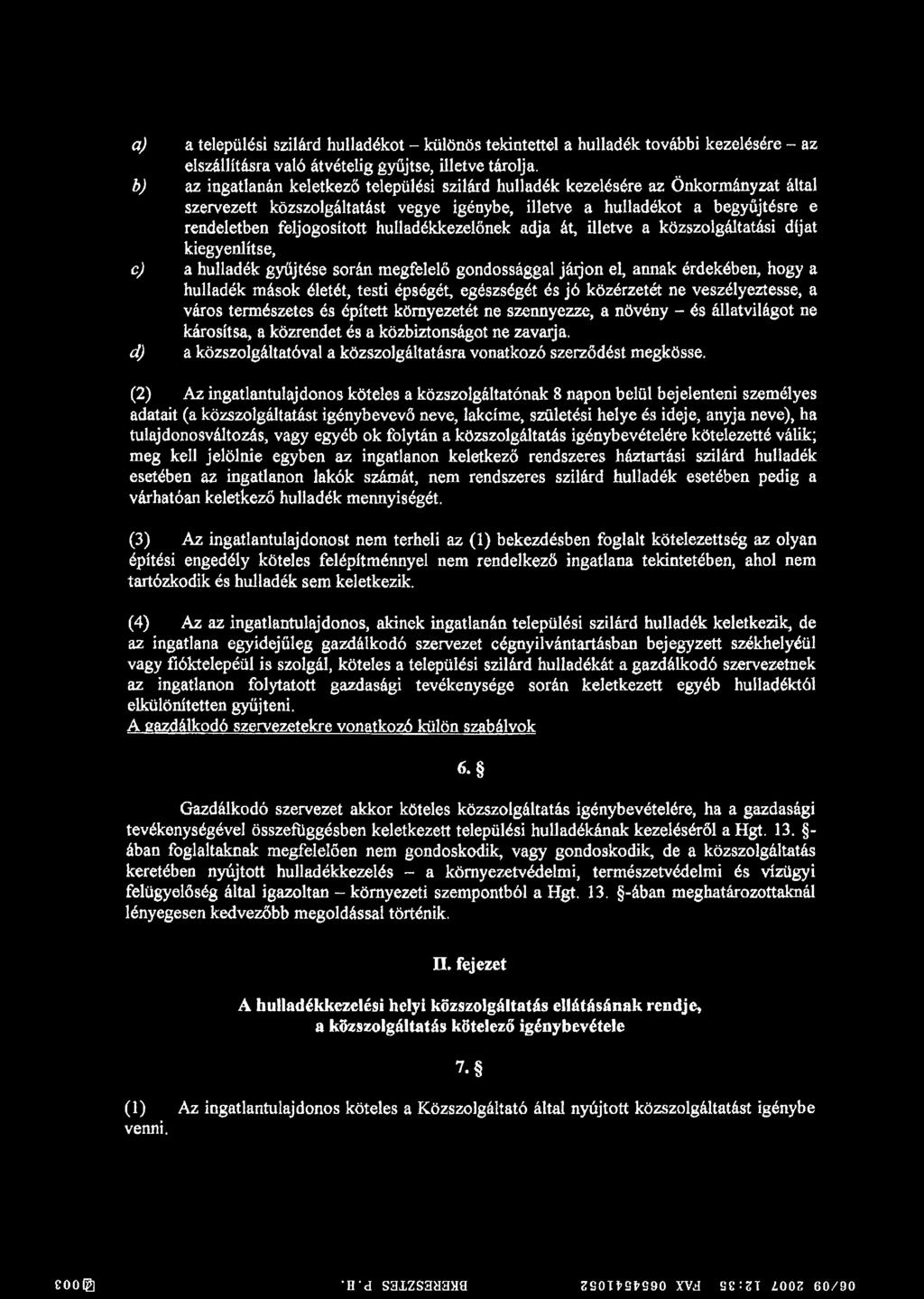 hulladékkezelőnek adja át, illetve a közszolgáltatási díjat kiegyenlítse, c) a hulladék gyűjtése során megfelelő gondossággal jáijon el, annak érdekében, hogy a hulladék mások életét, testi épségét,