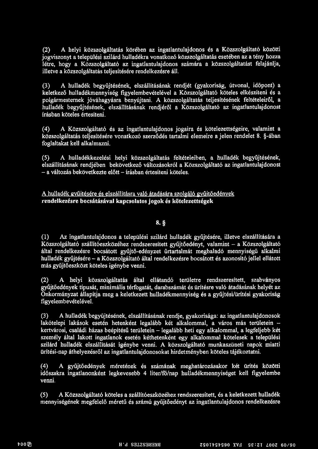 (3) A hulladék begyűjtésének, elszállításának rendjét (gyakoriság, útvonal, időpont) a keletkező hulladékmennyiség figyelembevételével a Közszolgáltató köteles elkészíteni és a polgármesternek