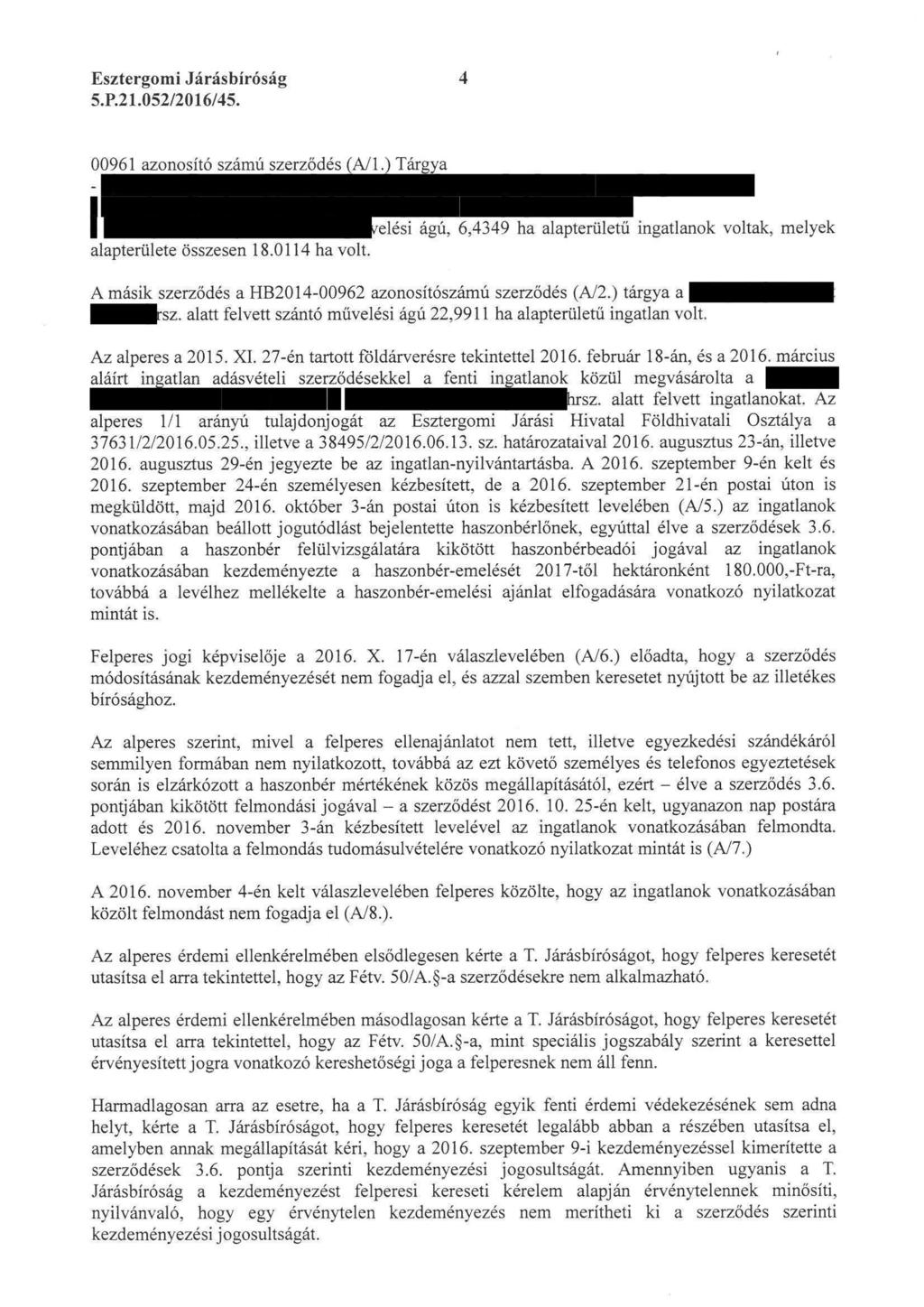 Esztergomi Járásbiróság 5. P. 21. 052/2016/45. 00961 azonosító számú szerzödés (A/l.) Tárgya - velési ágú, 6,4349 ha alapterületű ingatlanok voltak, melyek alapterülete összesen 18. 0114 ha volt.