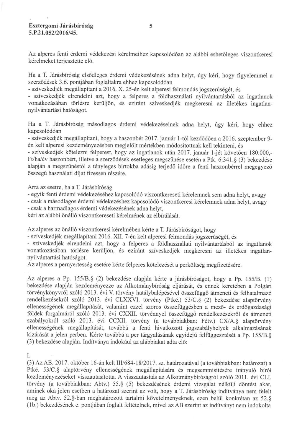 Esztergomi Járásbíróság S. P. 21. 052/2016/45. Az alperes fenti érdemi védekezési kérelmeihez kapcsolódóan az alábbi eshetöleges viszontkeresi kérelmeket terjesztette elő. Ha a T.