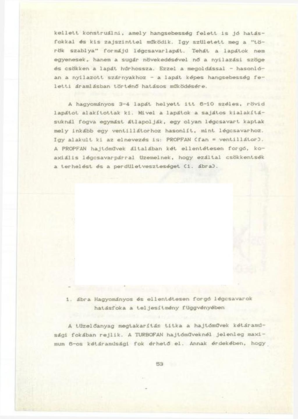 k e l l e t t k o n s t ru á ln i, amely h an gsebesség f e l e t t i s Jó h a t á s fokkal és kis zajszin ttel működik. így szü letett meg a " tö rök s z a b iy a " form ájú lé g c savar la p á t.