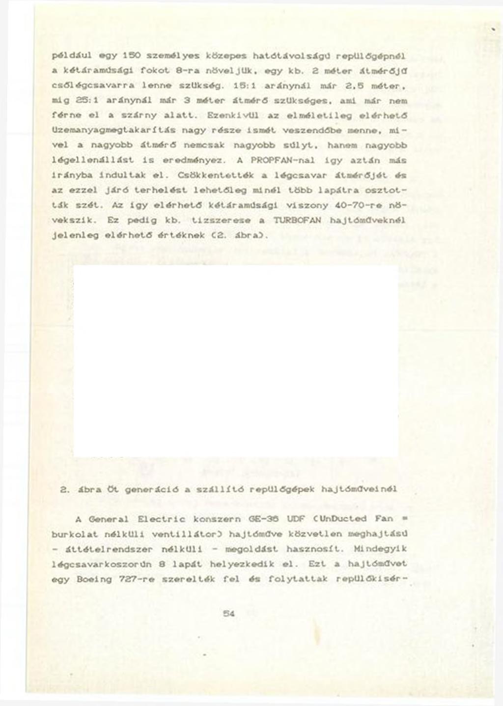 p éld áu l egy 150 szem élyes közopos h ató táv o lsá go repü lőgép nél a kétáram űsági fo k o t 8 - r a n ö v e ljü k, egy kb. 2 méter átm érőjű c s ő ié g c s a v a rra len n e szllk ség.