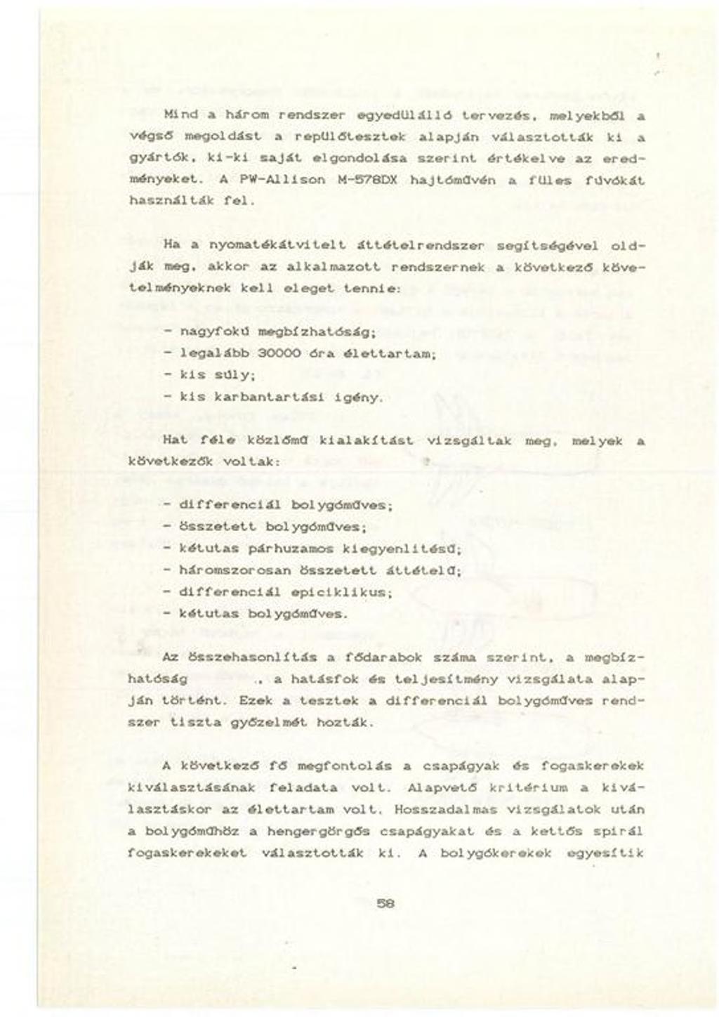 Mind a három rendszer e g y e d ü lá lló te rv e z é s, melyekből a v égső m egoldást a repü l ő te sz te k a la p já n v á la s z t o t tá k k i a gyártók, ki -k i saját elgondolása szerint