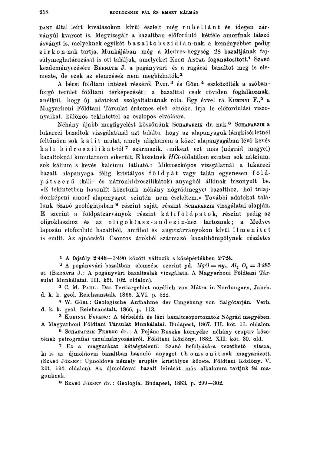 258 ROZLOZSNÍK PÁL ÉS EMSZT KÁLMÁN d á n t által leírt kiválásokon kívül észlelt még rubellánt és idegen zárványúl kvarcot is.