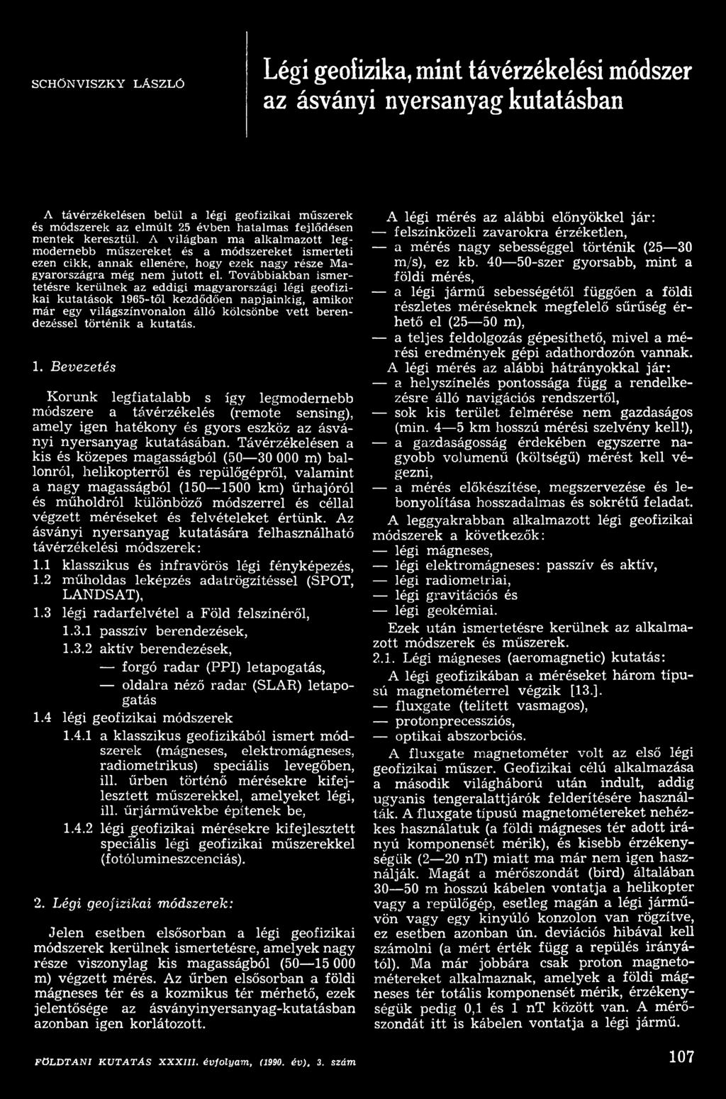 Távérzékelésen a kis és közepes magasságból (50 30 000 m) ballonról, helikopterről és repülőgépről, valamint a nagy magasságból (150 1500 km) űrhajóról és műholdról különböző módszerrel és céllal