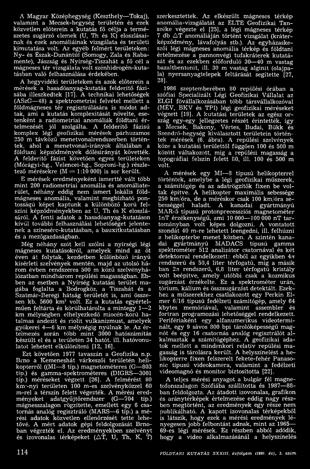 A technikai lehetőségek (ASzG 48) a spektrometriai felvétel mellett a földmágneses tér regisztrálására is módot adtak, ami a kutatás komplexitását növelte, esetenként a radiometriai anomáliák