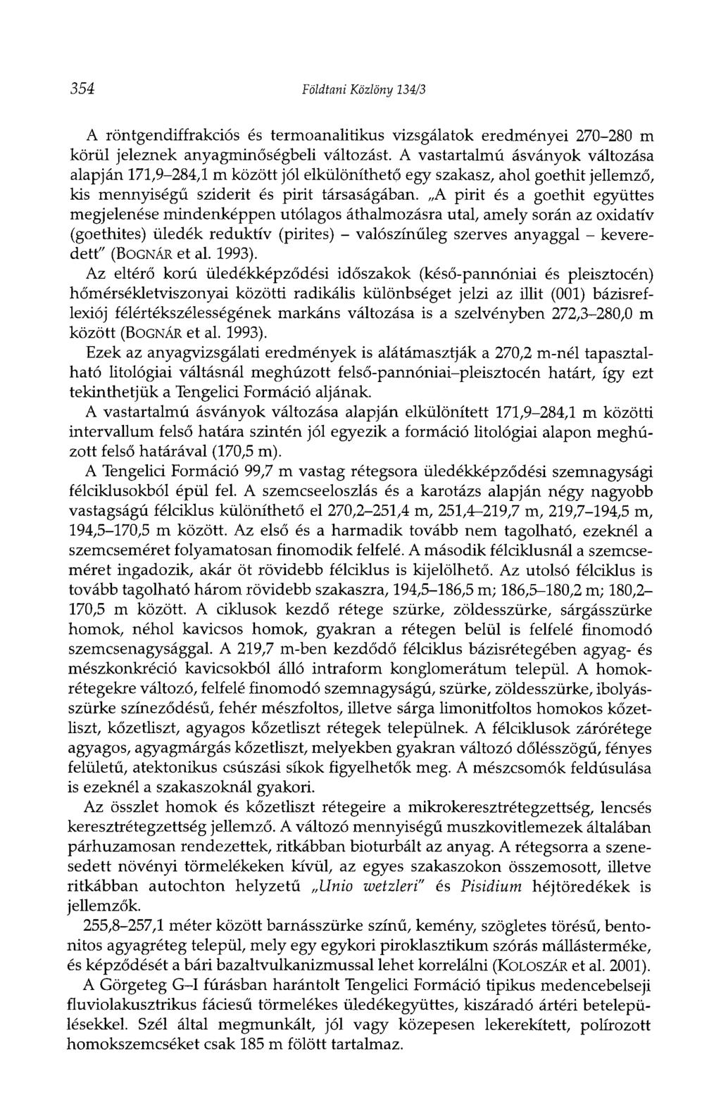 354 Földtani Közlöny 134/3 A röntgendiffrakciós és termoanalitikus vizsgálatok eredményei 270-280 m körül jeleznek anyagminőségbeli változást.