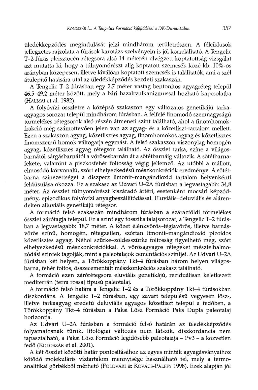 KOLOSZÁR L.: A Tengelici Formáció kifejlődései a DK-Dunántúlon 357 üledékképződés megindulását jelzi mindhárom területrészen.