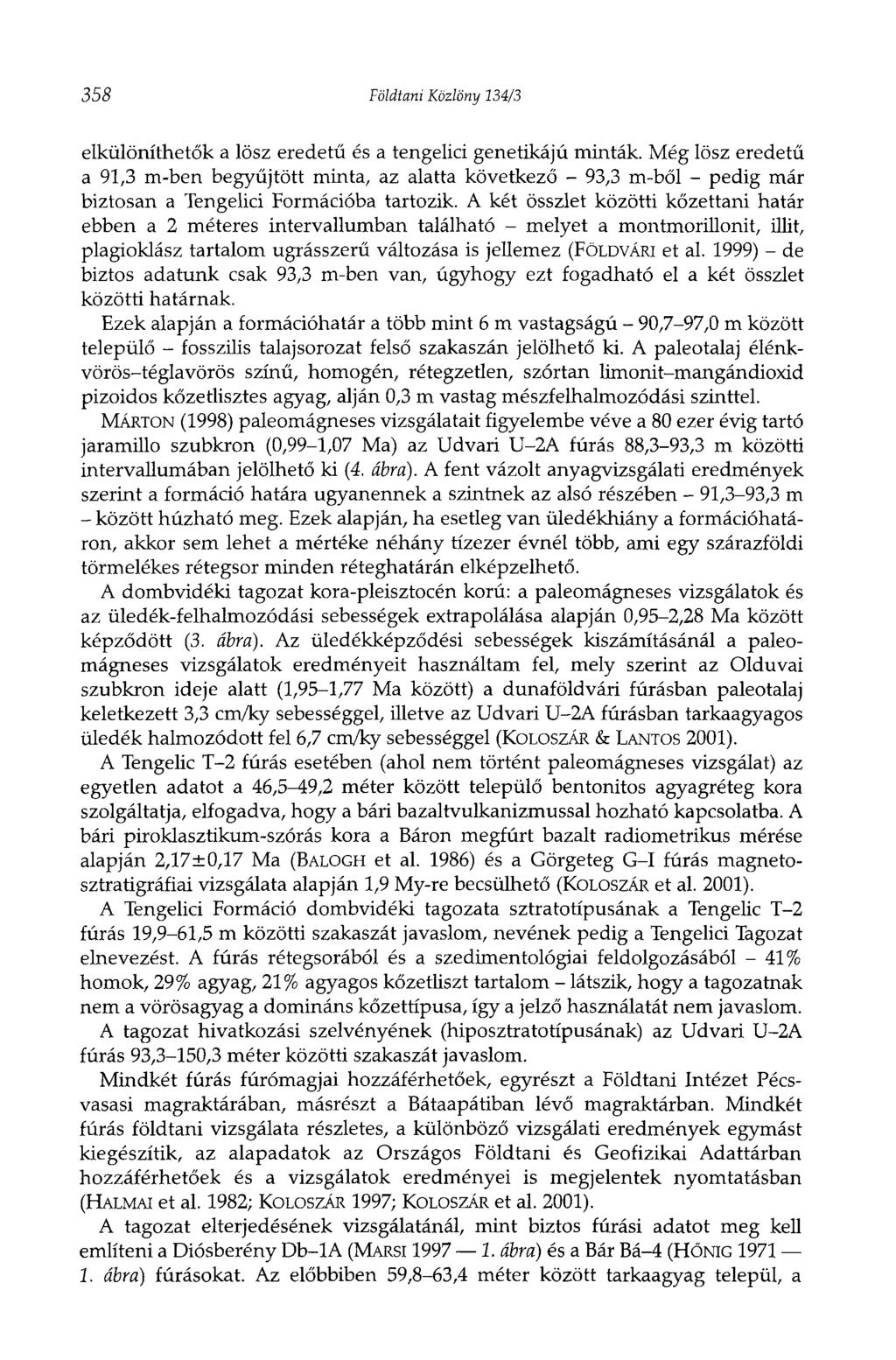 358 Földtani Közlöny 134/3 elkülöníthetők a lösz eredetű és a tengelici genetikájú minták.