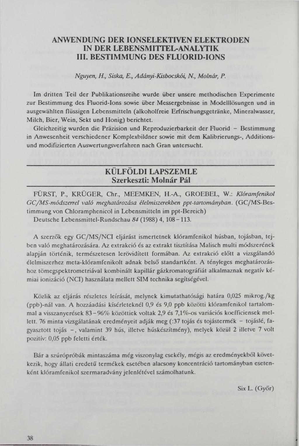 ANWENDUNG DER IONSELEKTIVEN ELEKTRODEN IN DER LEBENSMITTEL-ANALYTIK III. BESTIMMUNG DES FLUORID-IONS Nguyen, H., Sika, E., Adányi-Kibokói, N, Molnár, P.