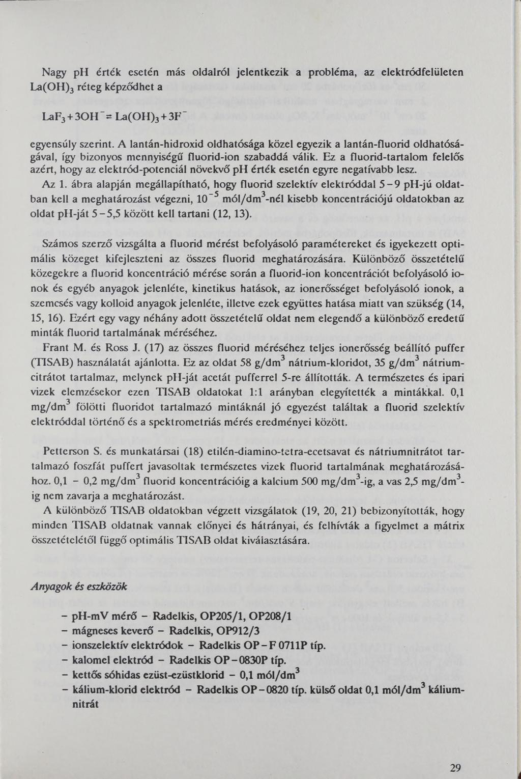 Nagy ph érték eetén má oldalról jelentkezik a probléma, az elektródfelületen La(OH)3 réteg képződhet a LaF3 + ЗОН ~= La(OH)3 + 3F ' egyenúly zerint.