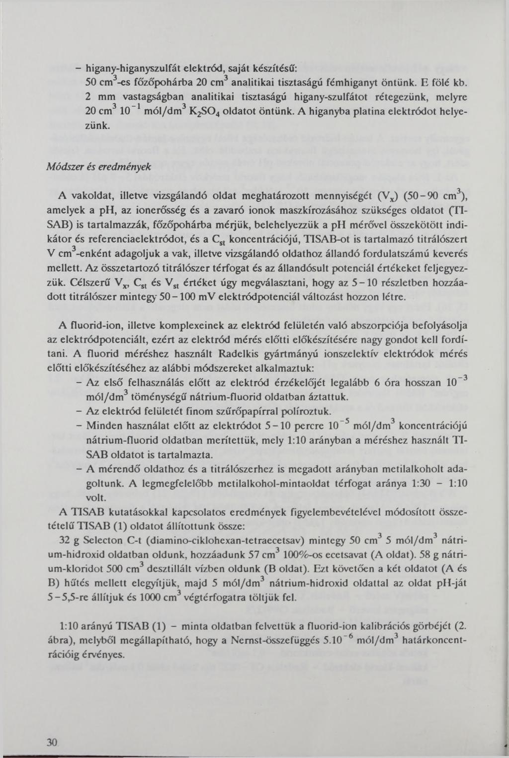 - higany-higanyzulfát elektród, aját kézítéű: 50 m3-e főzőpohárba 20 m3 analitikai tiztaágú fémhiganyt öntünk. E fölé kb.