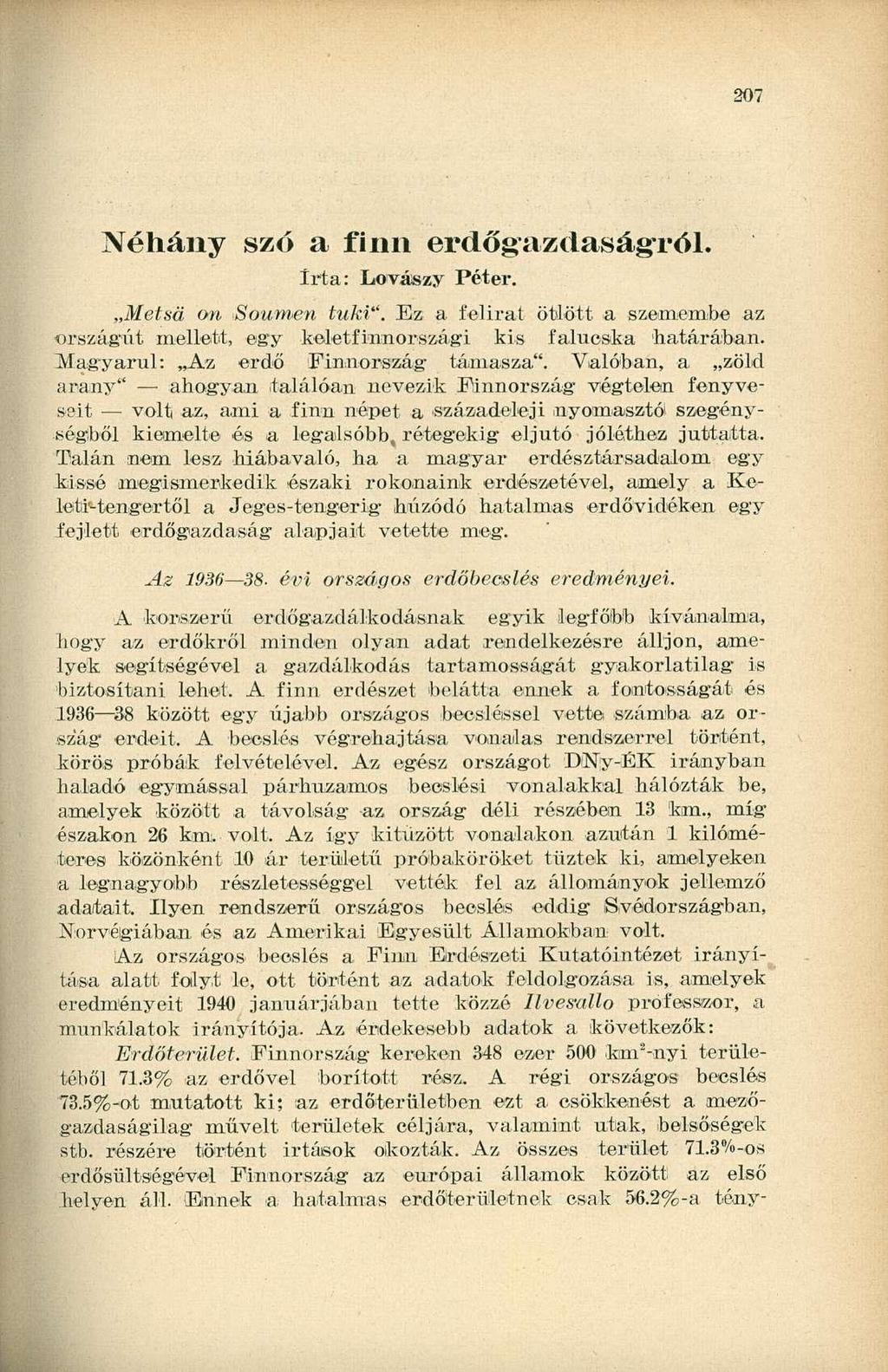 207 Néhány szó a finn erdőgazdaságról. írta: Lovászy Péter. Metsa on Soumen tuki". Ez a felirat ötlött a szemembe az országút mellett, egy keletfinmországi kis falucska 'határában.