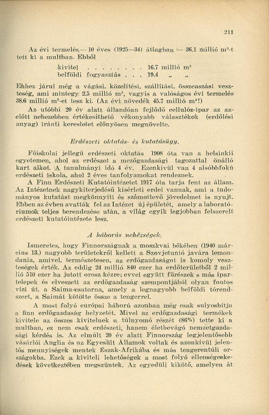 211 Az évi termelés, 10 éves (1925 34) átlagban ' 36.1 millió m 3 -t tett ki a múltban. Ebből kivitel 16.