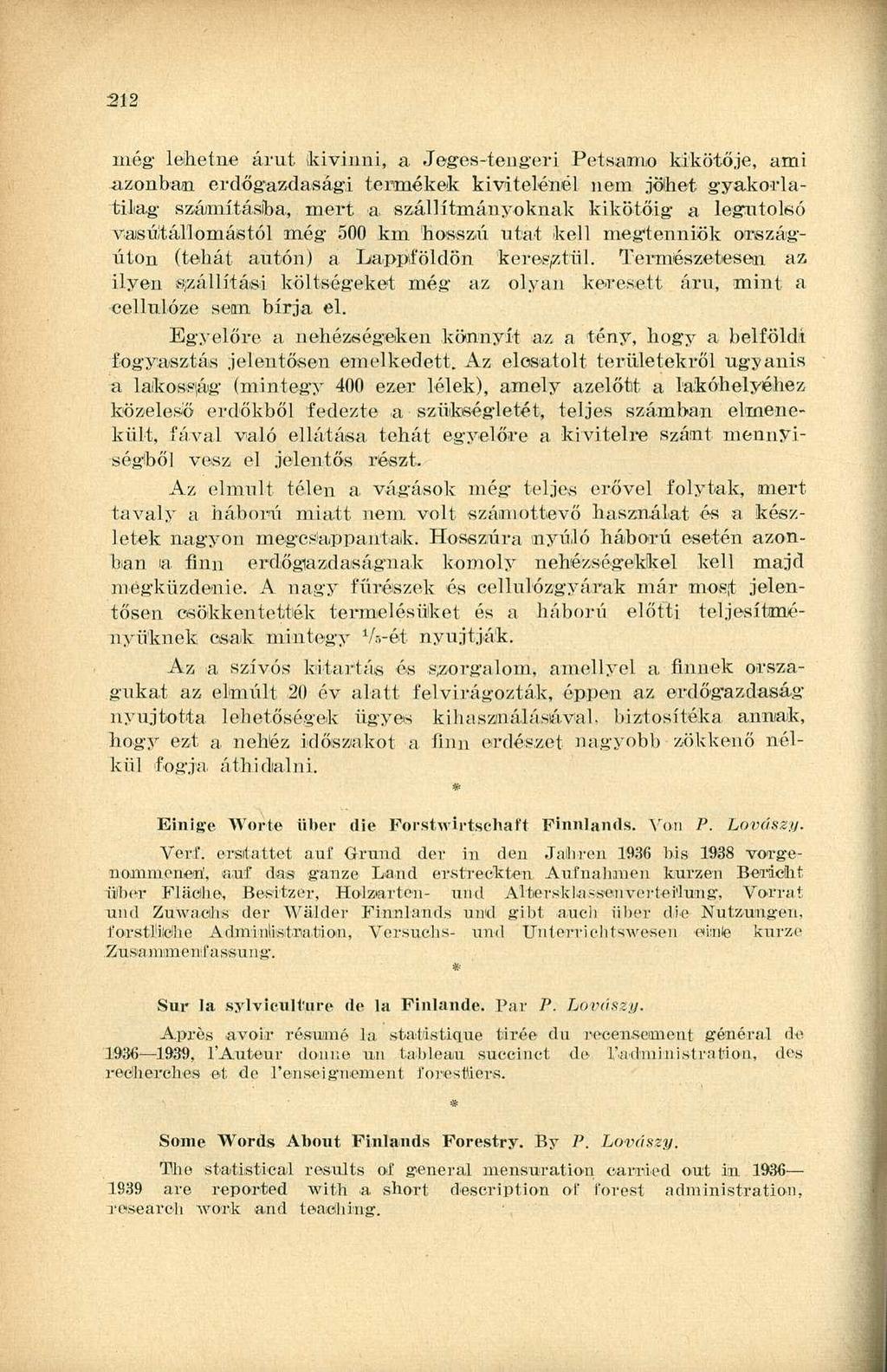 212 még' lehetne árut kivinni, a Jeges-tengeri Petsamo kikötője, ami azonban erdőgazdasági termékek kivitelénél nem jöhet gyakorlatilag számításiba, mert a szállítmányoknak kikötőig a legutolsó