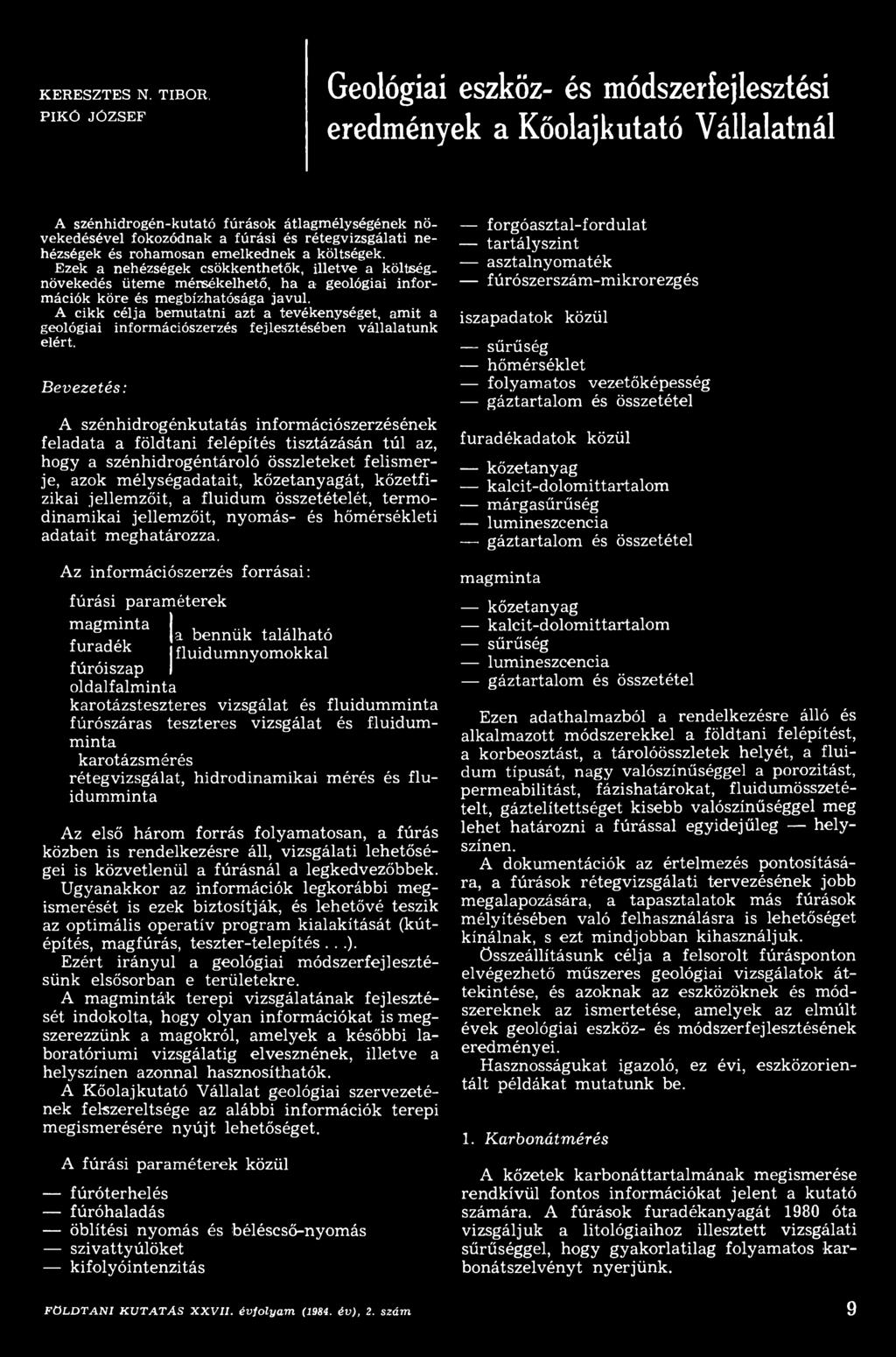 B evezetés: A szénhidrogénkutatás információszerzésének feladata a földtani felépítés tisztázásán túl az, hogy a szénhidrogéntároló összleteket felism erje, azok m élységadatait, kőzetanyagát,