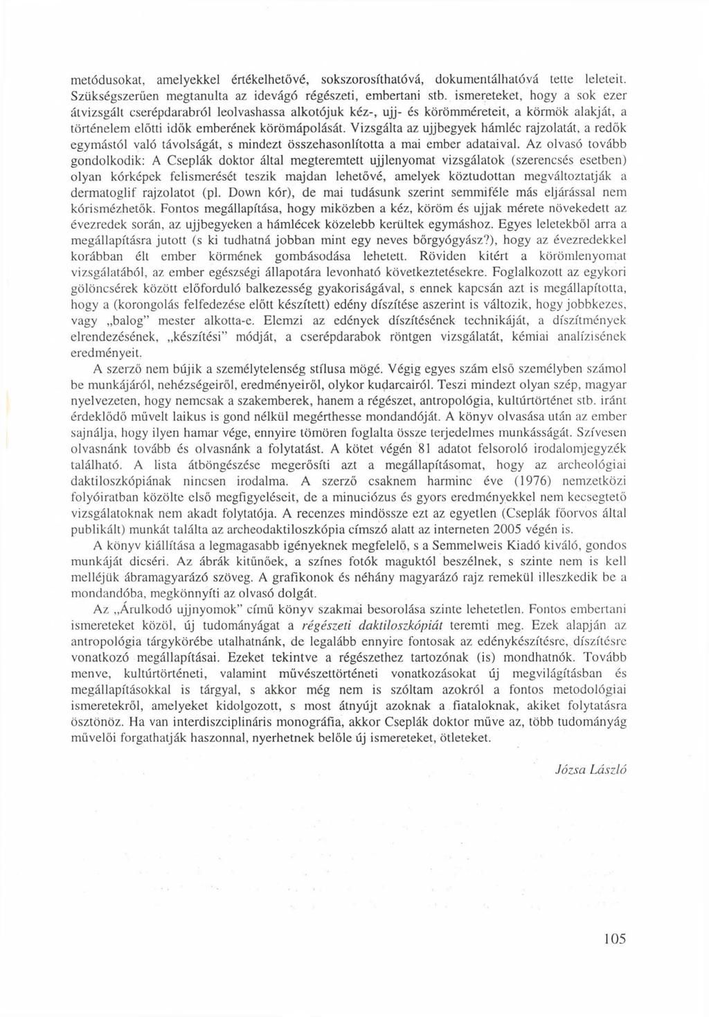 metódusokat, amelyekkel értékelhetővé, sokszorosíthatóvá, dokumentálhatóvá tette leleteit. Szükségszerűen megtanulta az idevágó régészeti, embertani stb.