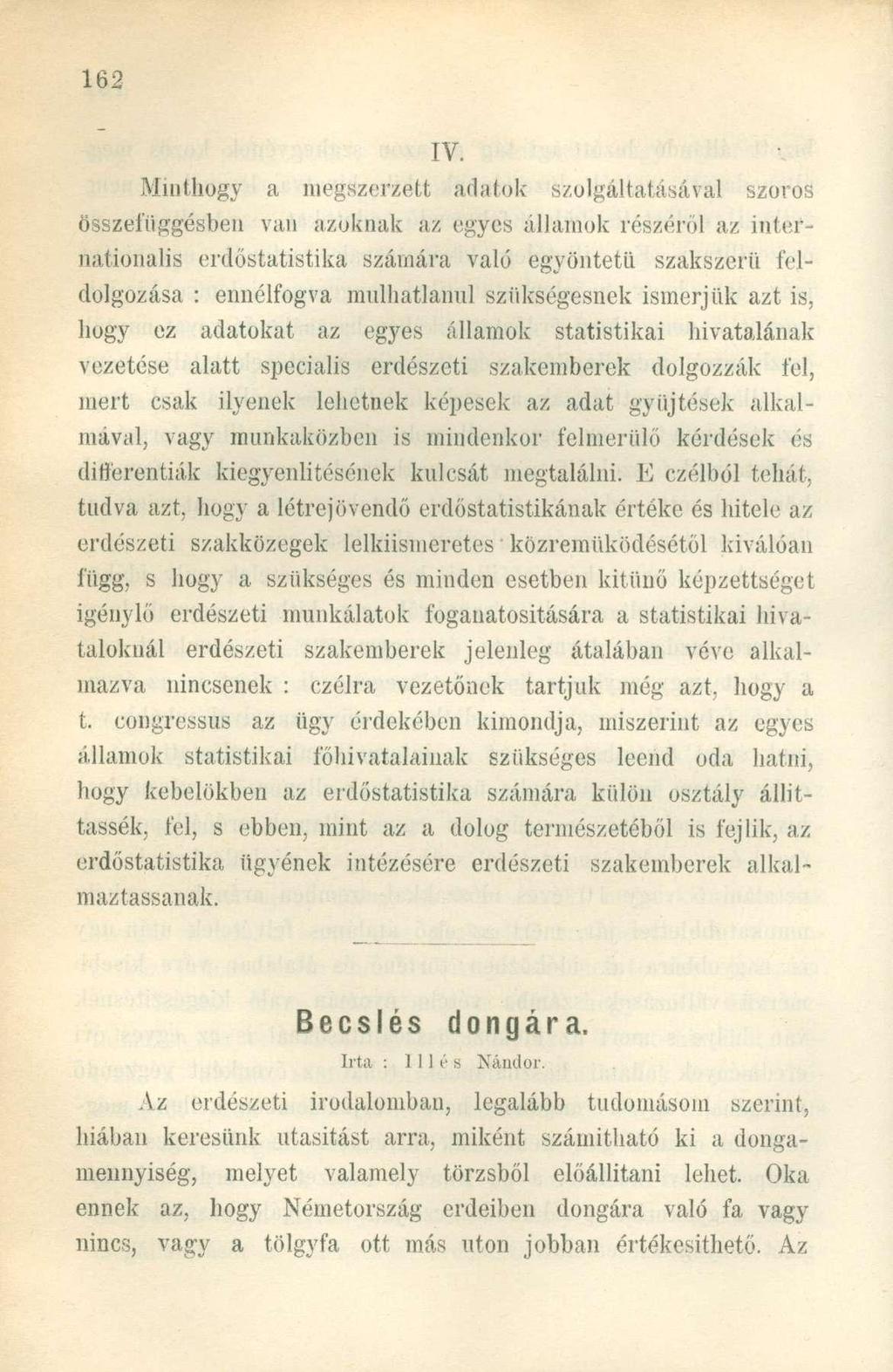 Minthogy a megszerzett adatok szolgáltatásával szoros összefüggésben van azoknak az egyes államok részéről az internationalis erdőstatistika számára való egyöntetű szakszerű téldolgozása : ennélfogva
