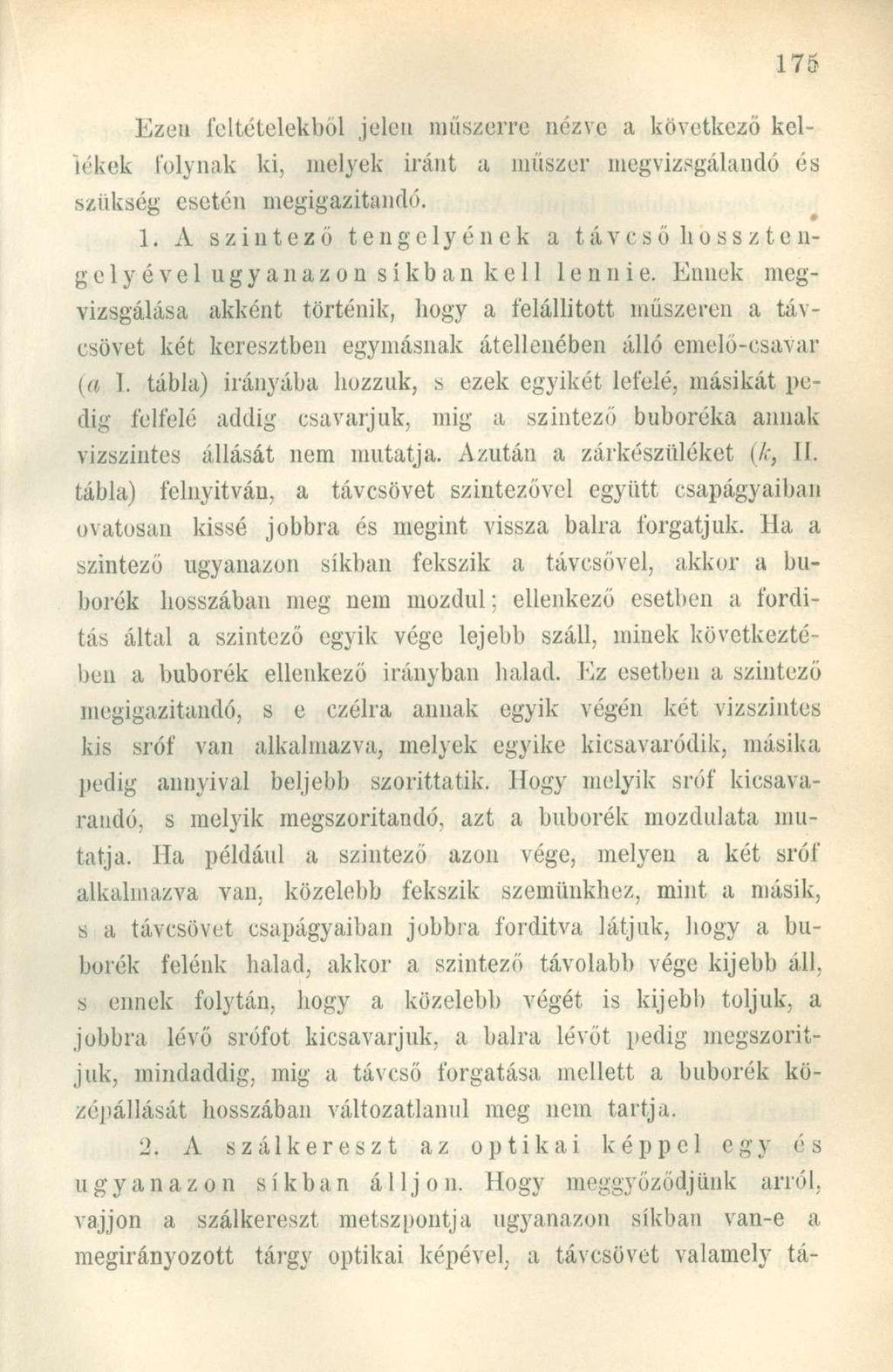 Ezen Teltételekből jelen műszerre nézve a következő kellékek folynak ki, melyek iránt a műszer megvizsgálandó és szükség esetén megigazítandó. 1.