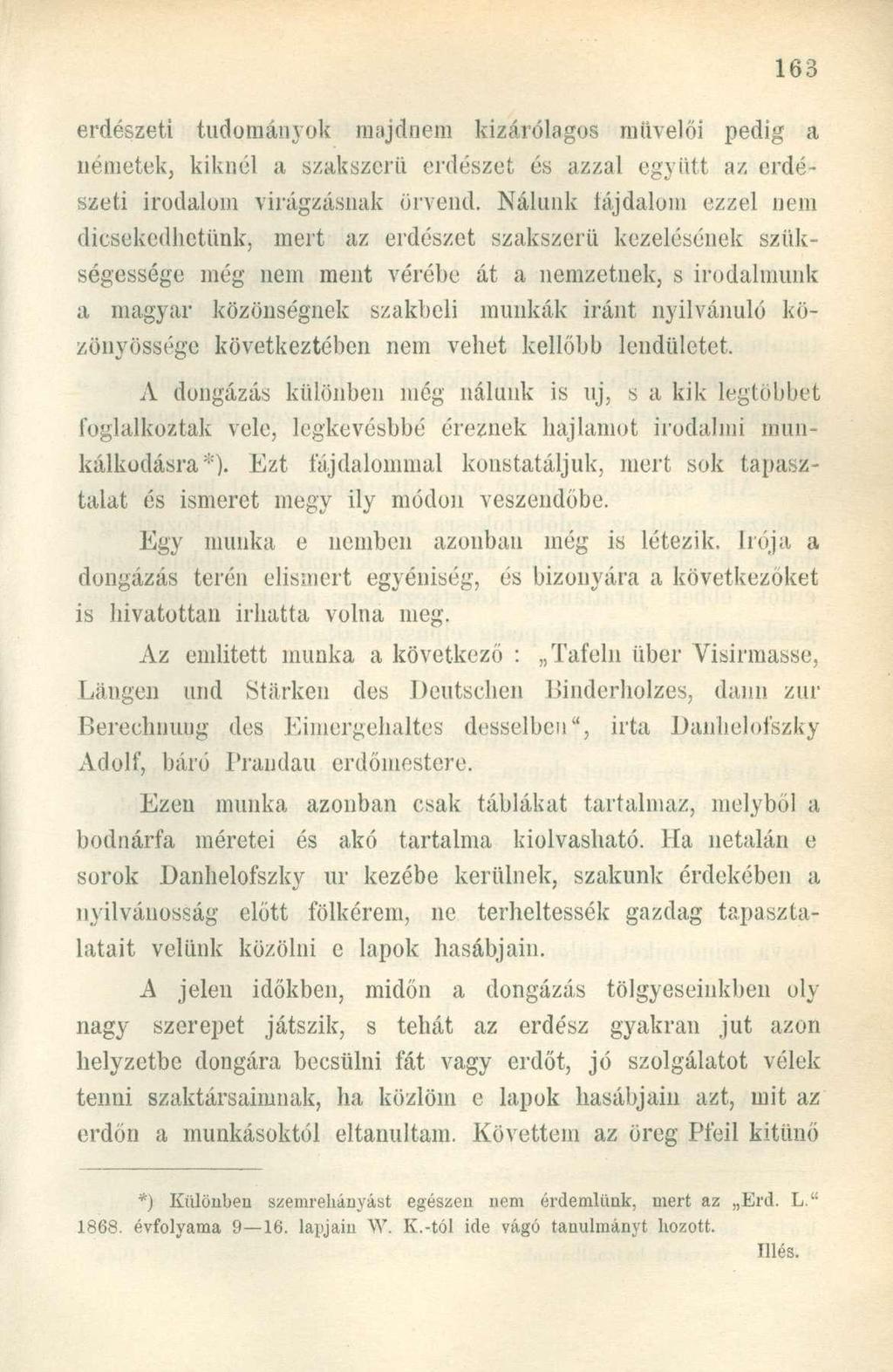 erdészeti tudományok majdnem kizárólagos miivelői pedig a németek, kiknél a szakszerű erdészet és azzal együtt az erdészeti irodalom virágzásnak örvend.