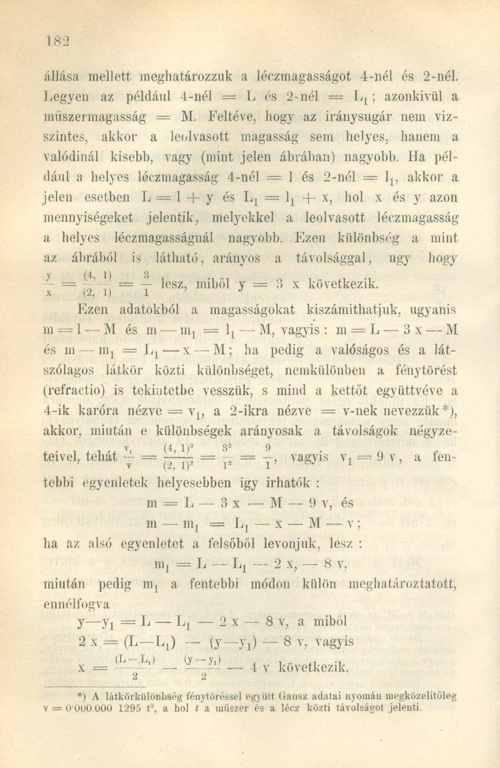 állása mellett meghatározzuk a léczmagasságot 4-nél és 2-nél. Legyen az például 4-nél == L és 2-nél Lj; azonkívül a míiszerinagasság = M.
