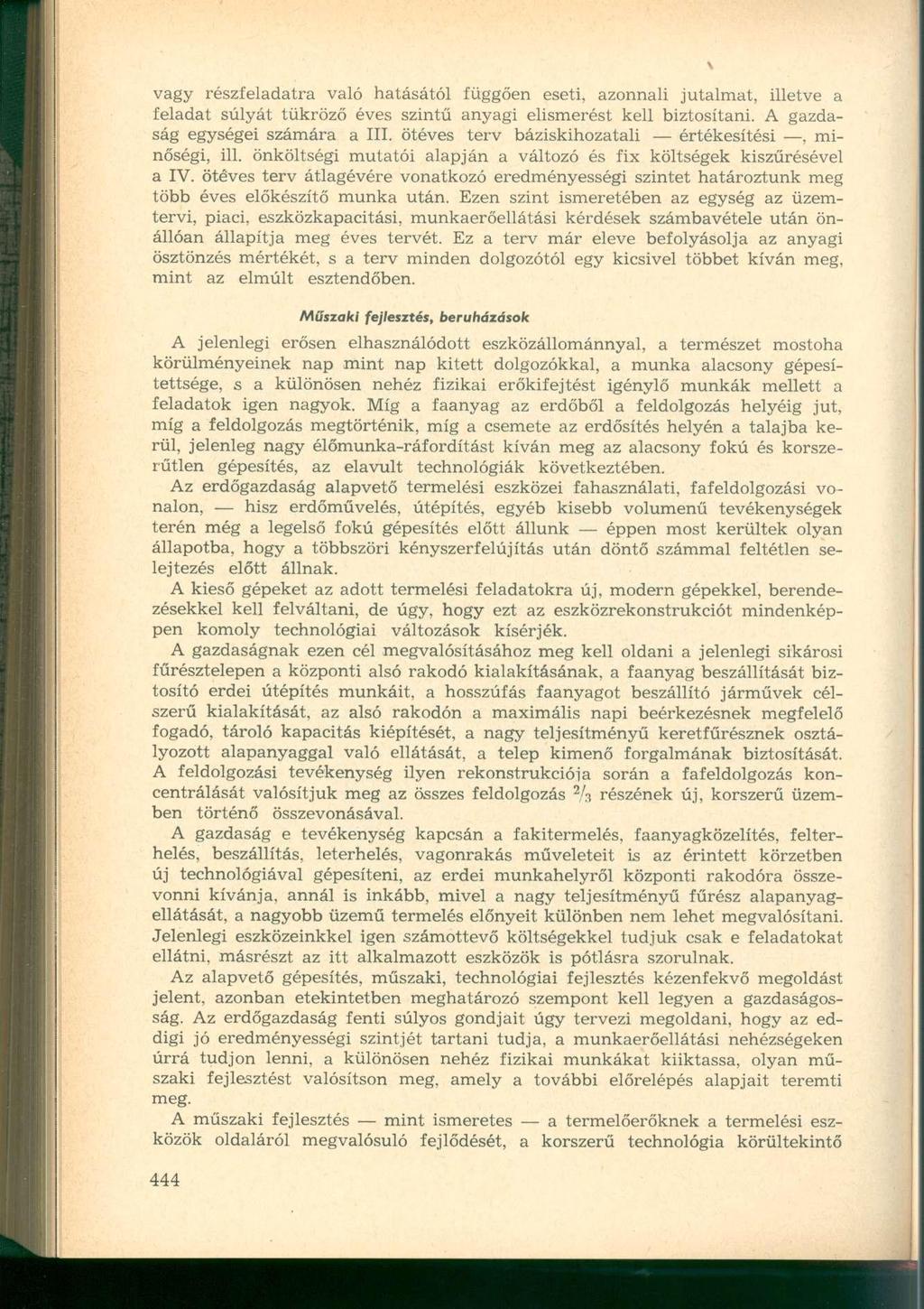 vagy részfeladatra való hatásától függően eseti, azonnali jutalmat, illetve a feladat súlyát tükröző éves szintű anyagi elismerést kell biztosítani. A gazdaság egységei számára a III.