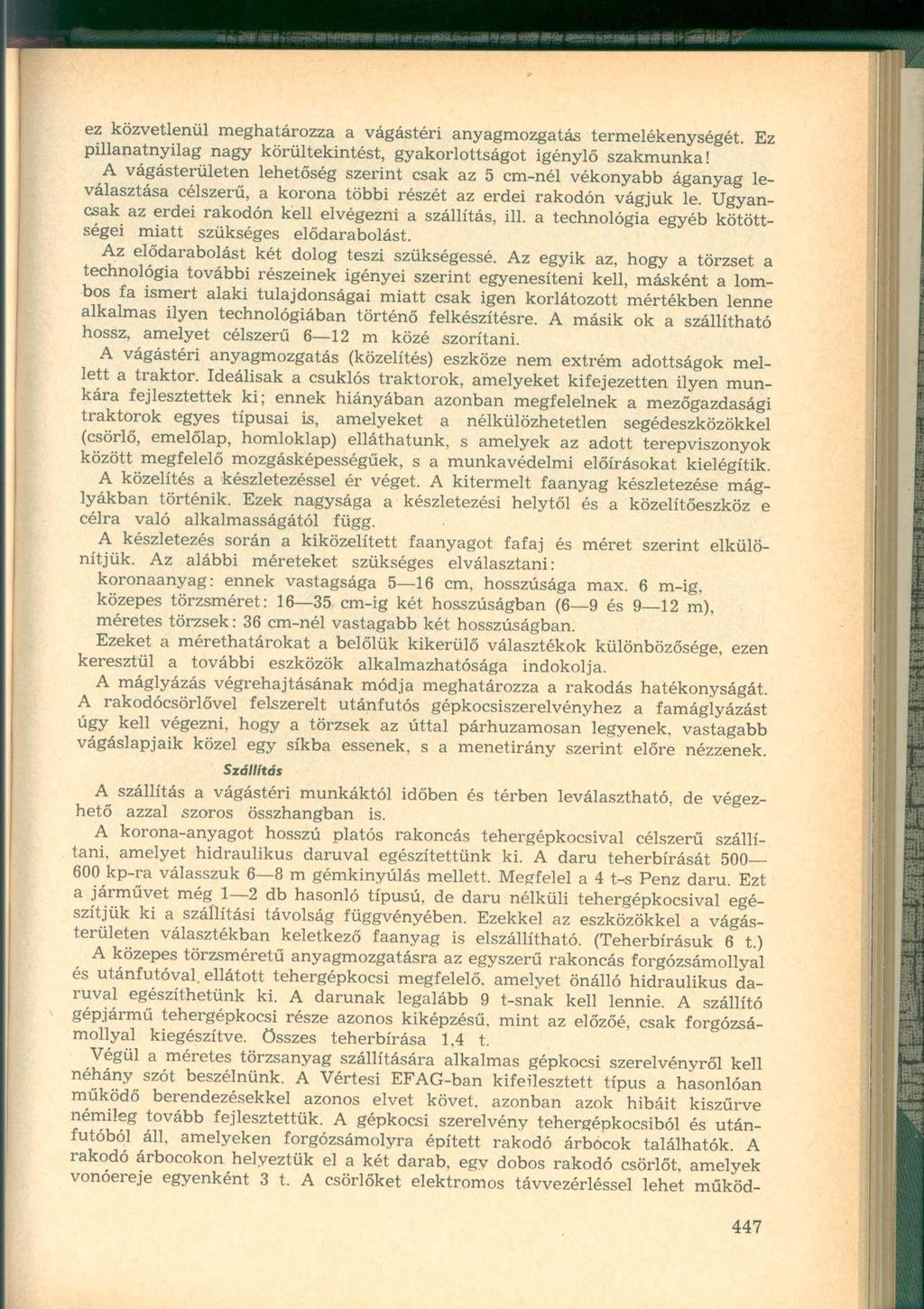 ez közvetlenül meghatározza a vágástéri anyagmozgatás termelékenységét. Ez pillanatnyilag nagy körültekintést, gyakorlottságot igénylő szakmunka!