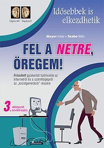 FEL A NETRE, ÖREGEM! IDŐSEBBEK IS ELKEZDHETIK Fel a netre, öregem!