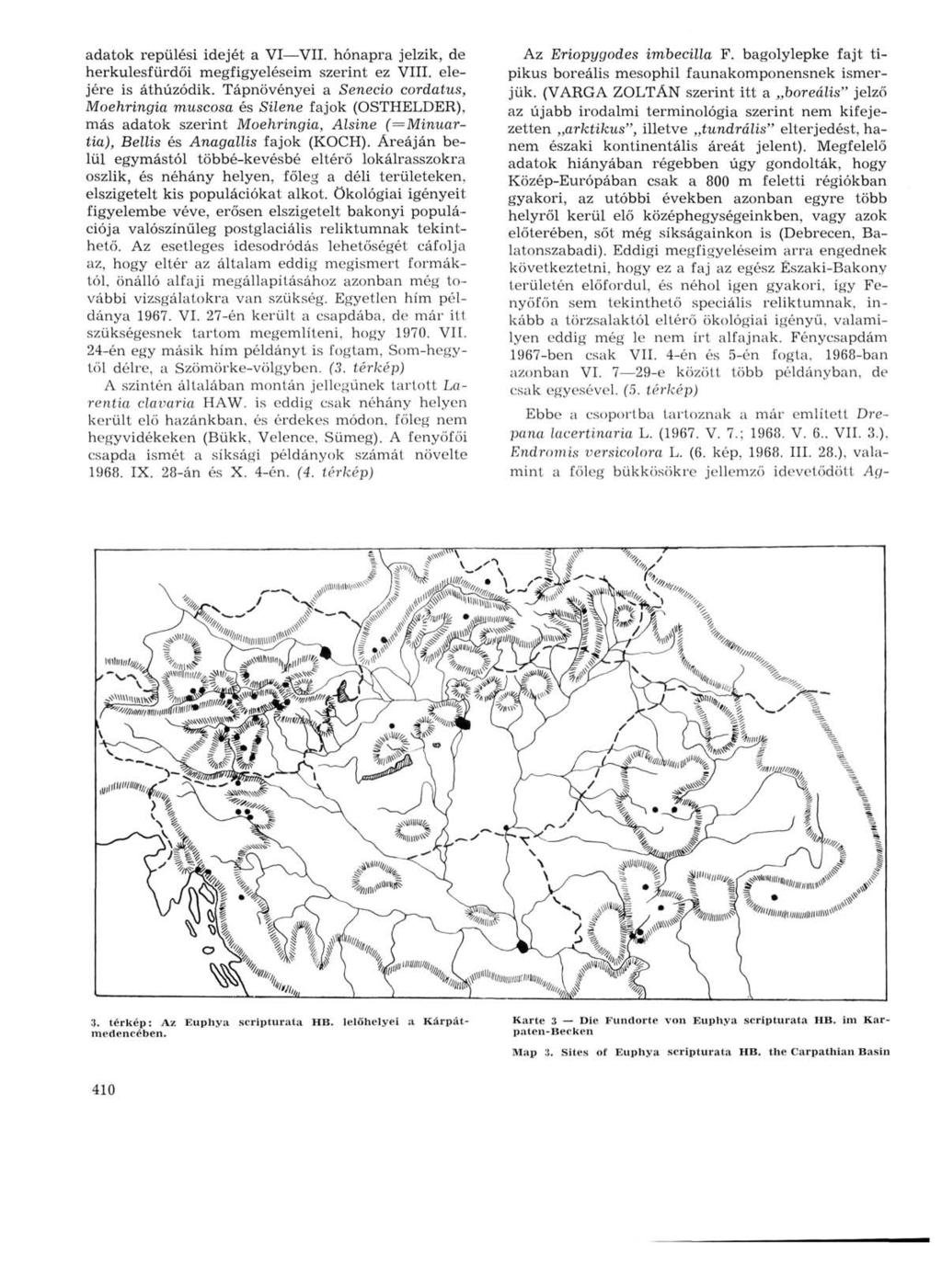 adatok repülési idejét a VI VII. hónapra jelzik, de herkulesfürdői megfigyeléseim szerint ez VIII. elejére is áthúzódik.