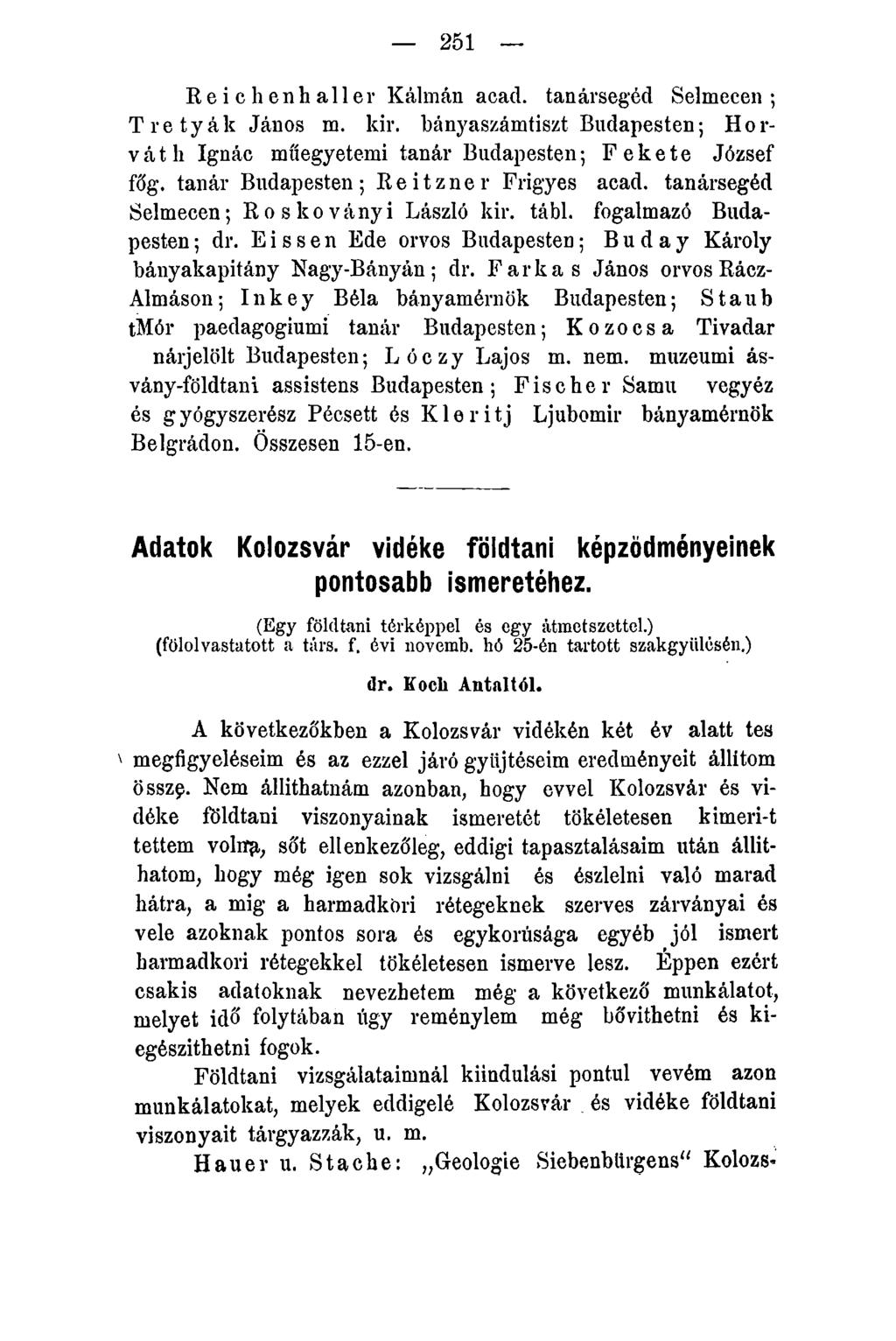 251 Reichenhaller Kálmán acad. tanársegéd Selmecen ; T re tyák János m. kir. bányaszámtiszt Budapesten; Horváth Ignác műegyetemi tanár Budapesten; Fekete József főg.