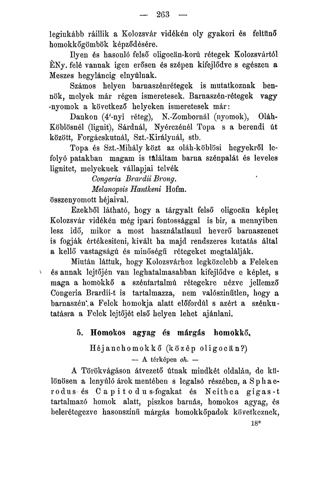 263 ' leginkább ráillik a Kolozsvár vidékén oly gyakori és feltűnő homokkőgömbök képződésére. Ilyen és hasonló felső oligocan-korú rétegek Kolozsvártól ÉNy.