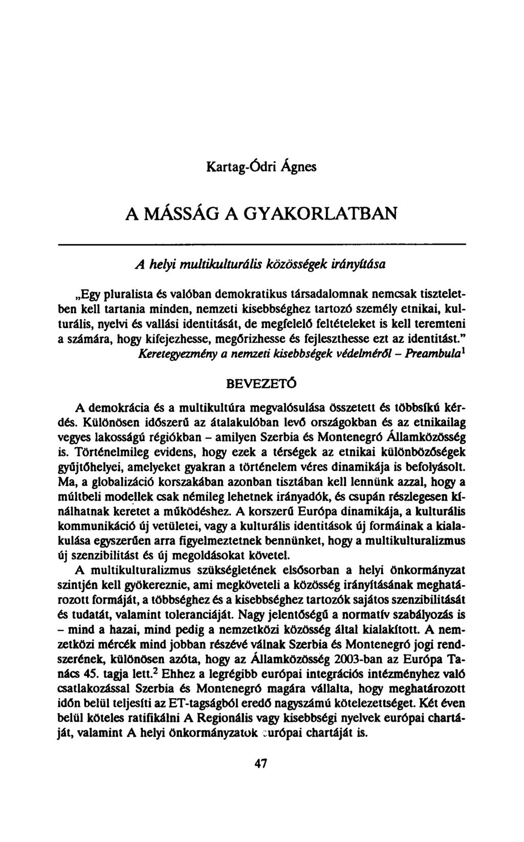 Kartag-Ódri Ágnes A MÁSSÁG A GYAKORLATBAN A helyi multikulturális közösségek irányítása Egy pluralista és valóban demokratikus társadalomnak nemcsak tiszteletben kell tartania minden, nemzeti