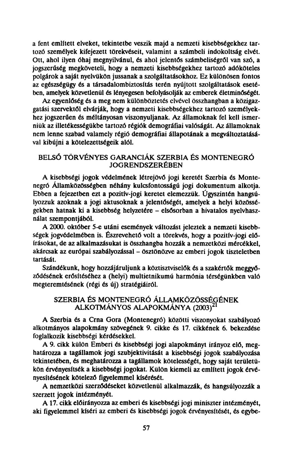 a fent említett elveket, tekintetbe veszik majd a nemzeti kisebbségekhez tartozó személyek kifejezett törekvéseit, valamint a számbeli indokoltság elvét.