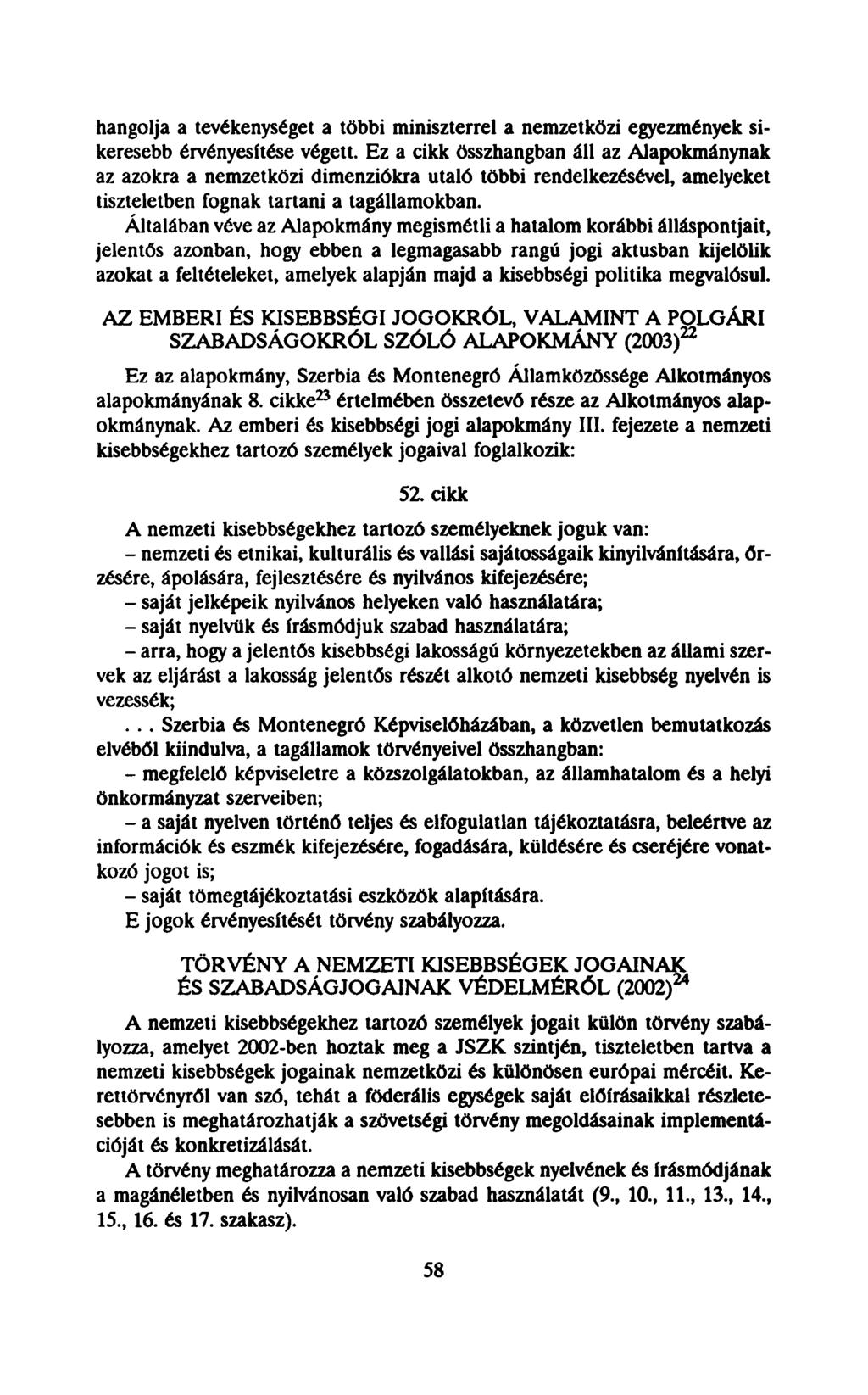 hangolja a tevékenységet a többi miniszterrel a nemzetközi egyezmények sikeresebb érvényesítése végett.