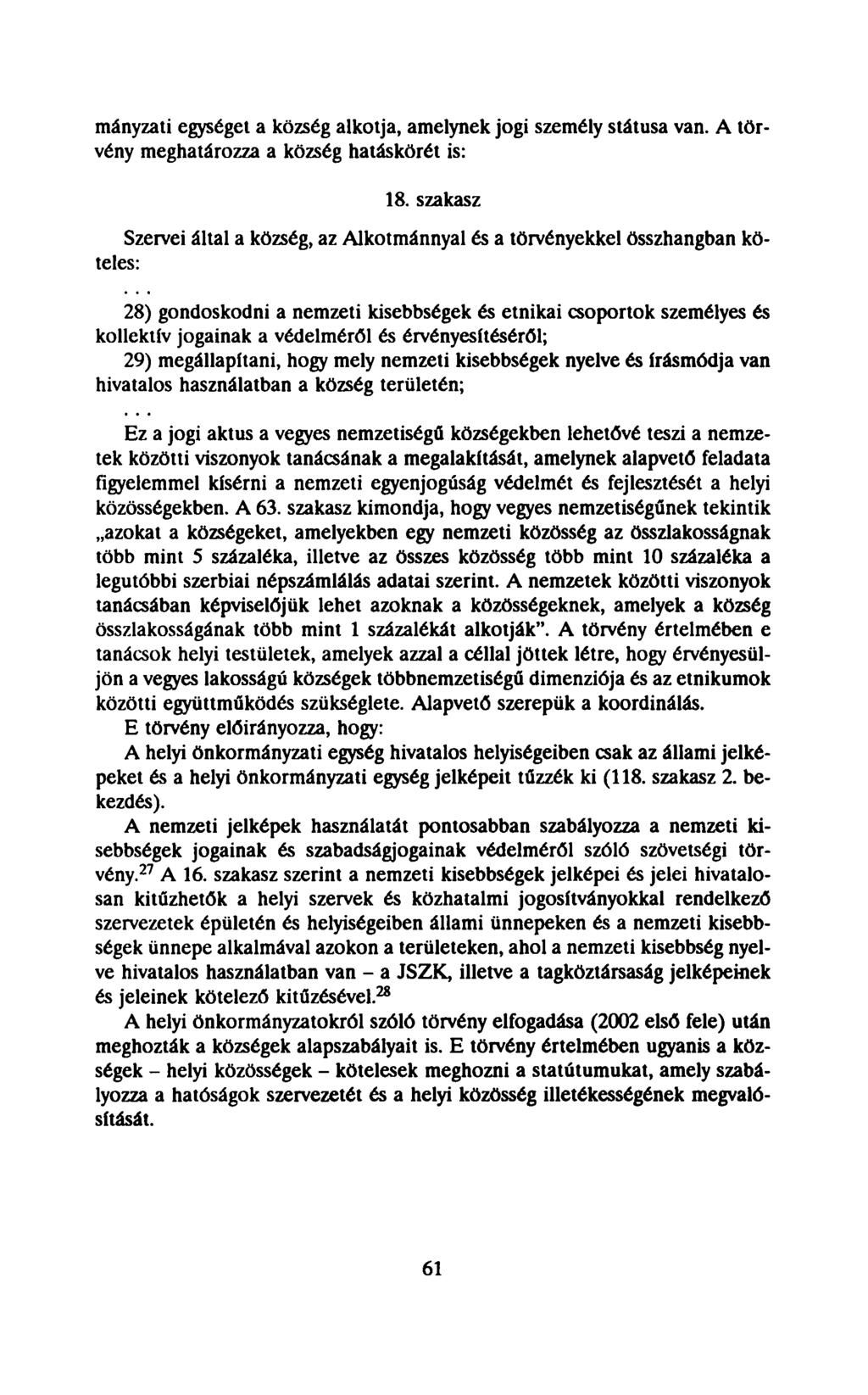 mányzati egységet a község alkotja, amelynek jogi személy státusa van. A törvény meghatározza a község hatáskörét is: 18.