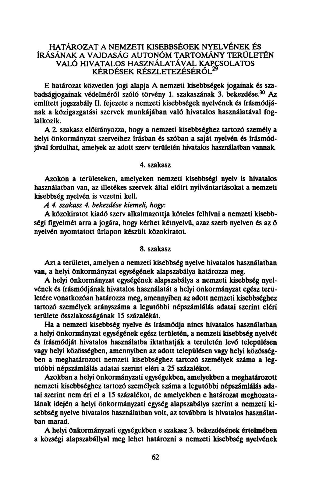 HATÁROZAT A NEMZETI KISEBBSÉGEK NYELVÉNEK ÉS ÍRÁSÁNAK A VAJDASÁG AUTONÓM TARTOMÁNY TERÜLETÉN VALÓ HIVATALOS HASZNÁLATÁVAL KAPCSOLATOS KÉRDÉSEK RÉSZLETEZÉSÉRŐL 29 E határozat közvetlen jogi alapja A