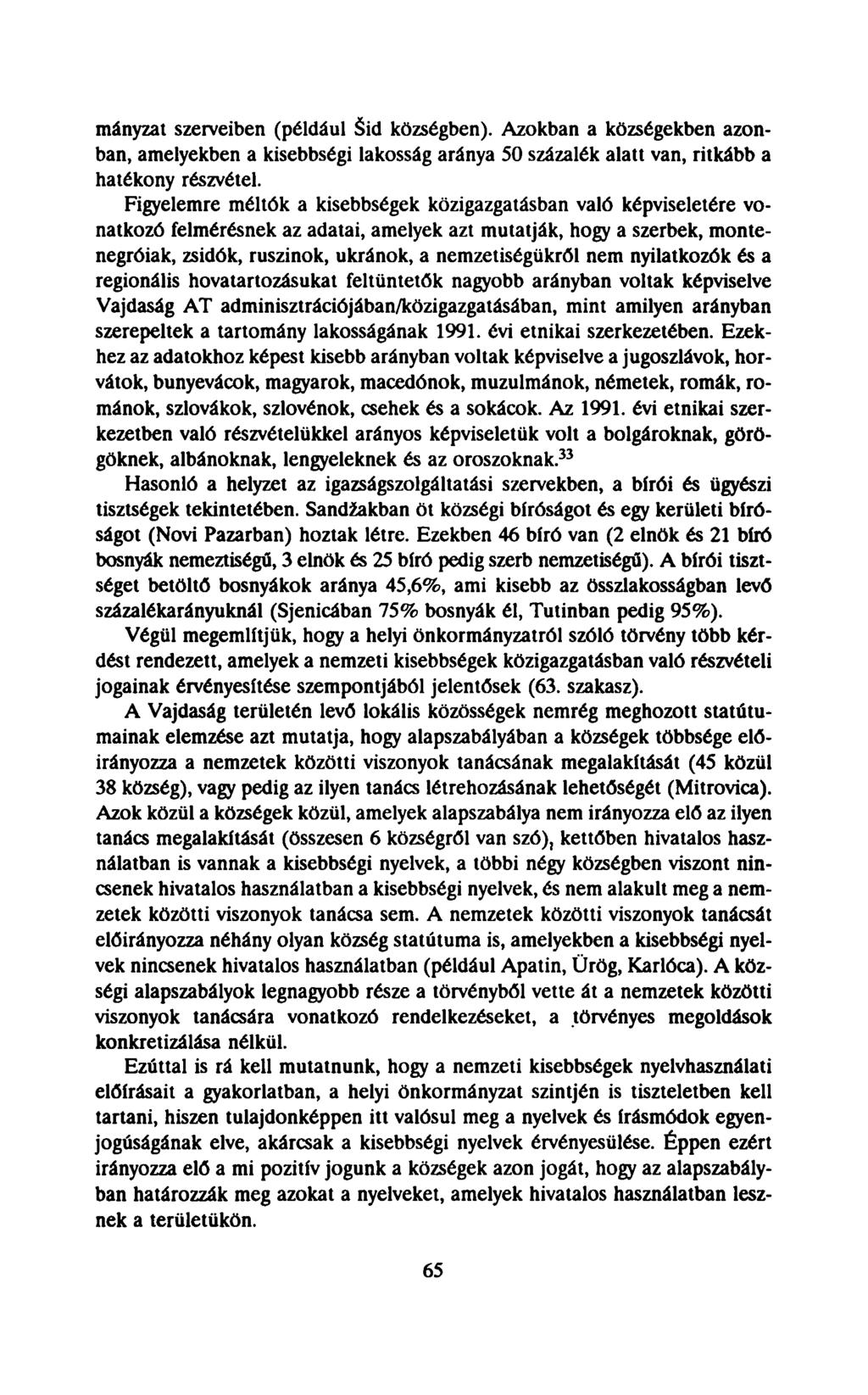 mányzat szerveiben (például Šid községben). Azokban a községekben azonban, amelyekben a kisebbségi lakosság aránya 50 százalék alatt van, ritkább a hatékony részvétel.