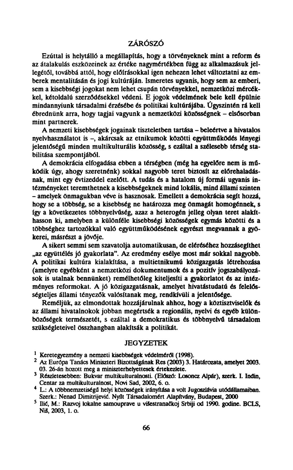 ZÁRÓSZÓ Ezúttal is helytálló a megállapítás, hogy a törvényeknek mint a reform és az átalakulás eszközeinek az értéke nagymértékben függ az alkalmazásuk jellegétől, továbbá attól, hogy előírásokkal