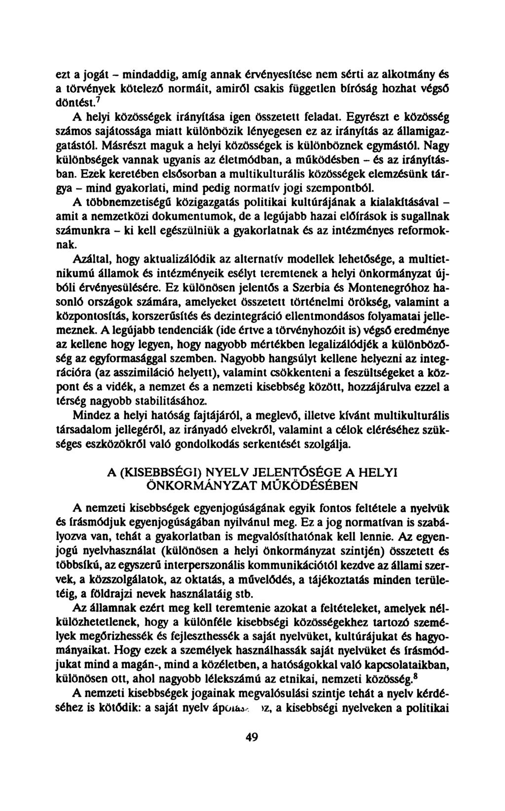 ezt a jogát - mindaddig, amíg annak érvényesítése nem sérti az alkotmány és a törvények kötelező normáit, amiről csakis független bíróság hozhat végső döntést.