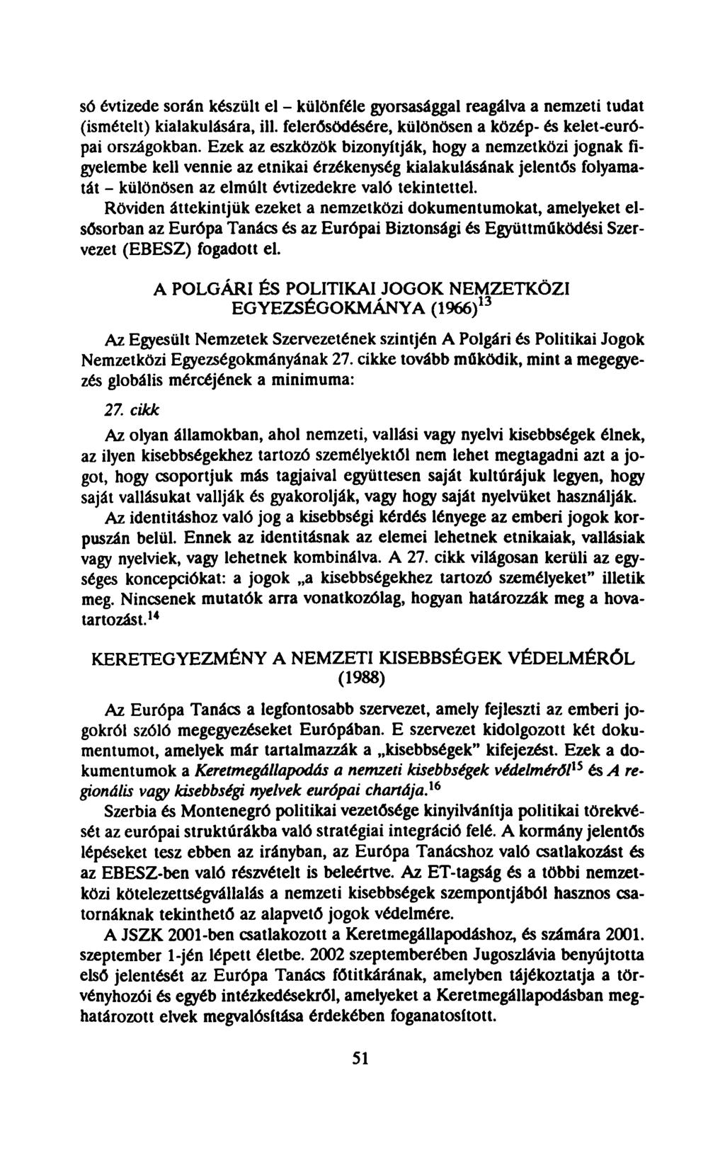 só évtizede során készült el - különféle gyorsasággal reagálva a nemzeti tudat (ismételt) kialakulására, ill. felerősödésére, különösen a közép- és kelet-európai országokban.