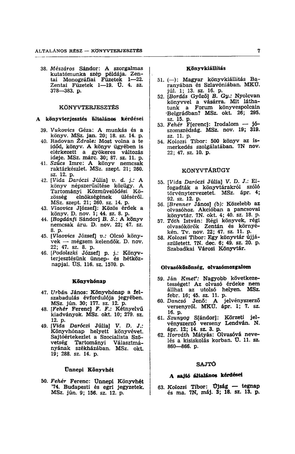 38. Mészáros Sándor: A szorgalmas kutatómunka szép példája. Zentai Monográfiái Füzetek 1 22. Zentai Füzetek 1 19. Ü. 4. sz. 378 383. p. KÖNYVTERJESZTÉS A könyvterjesztés ültalános kérdései 39.