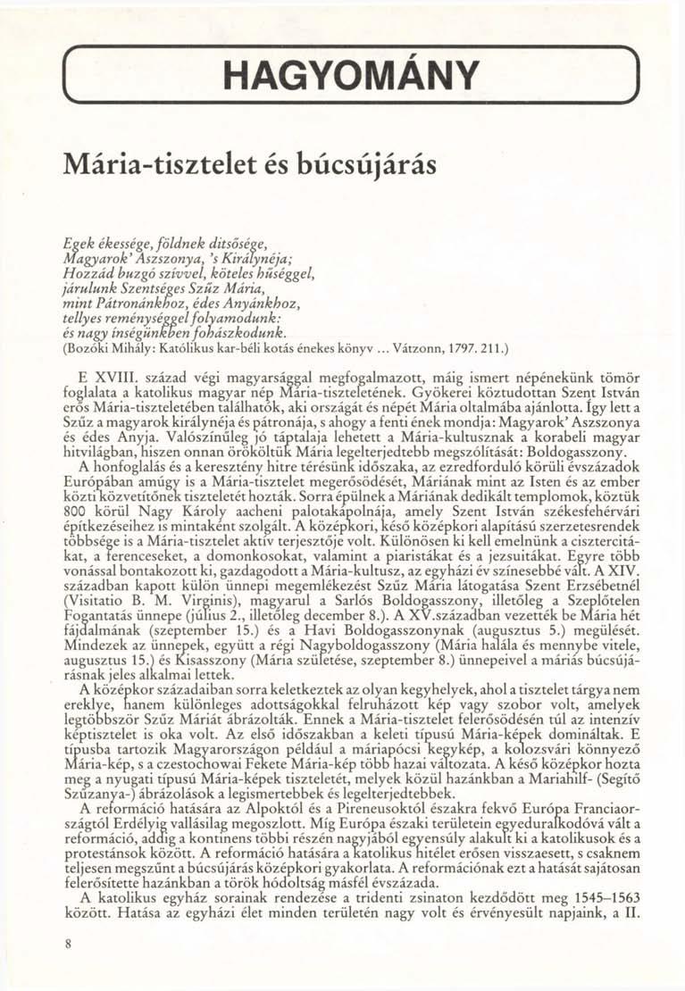 HAGYOMÁNY ) v / Mária-tisztelet és búcsújárás Egek ékessége, földnek ditsősége, Magyarok'Aszszonya, 's Királynéja; Hozzád buzgó szívvel, köteles hűséggel, járulunk Szentséges Szűz Mária, mint