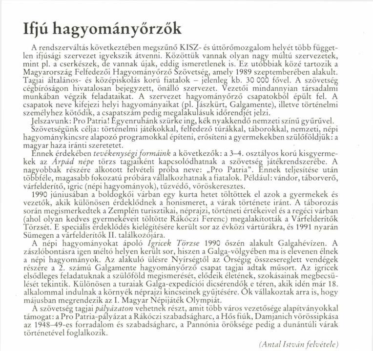 Ifjú hagyományőrzők A rendszerváltás következtében megszűnő KISZ- és úttörőmozgalom helyét több független ifjúsági szervezet igyekszik átvenni. Közöttük vannak olyan nagy múltú szervezetek, mint pl.