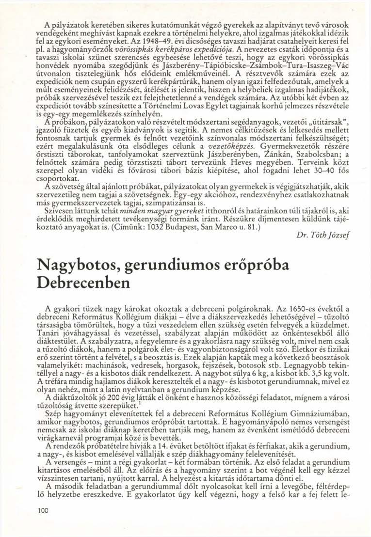A pályázatok keretében sikeres kutatómunkát végző gyerekek az alapítványt tevő városok vendégeként meghívást kapnak ezekre a történelmi helyekre, ahol izgalmas játékokkal idézik fel az egykori