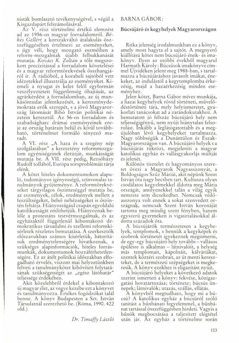 nisták bomlasztó tevékenységével, s végül a Kisgazdapárt felszámolásával. Az V. rész történelmi értékű elemzést ad az 1956-os magyar forradalomról.