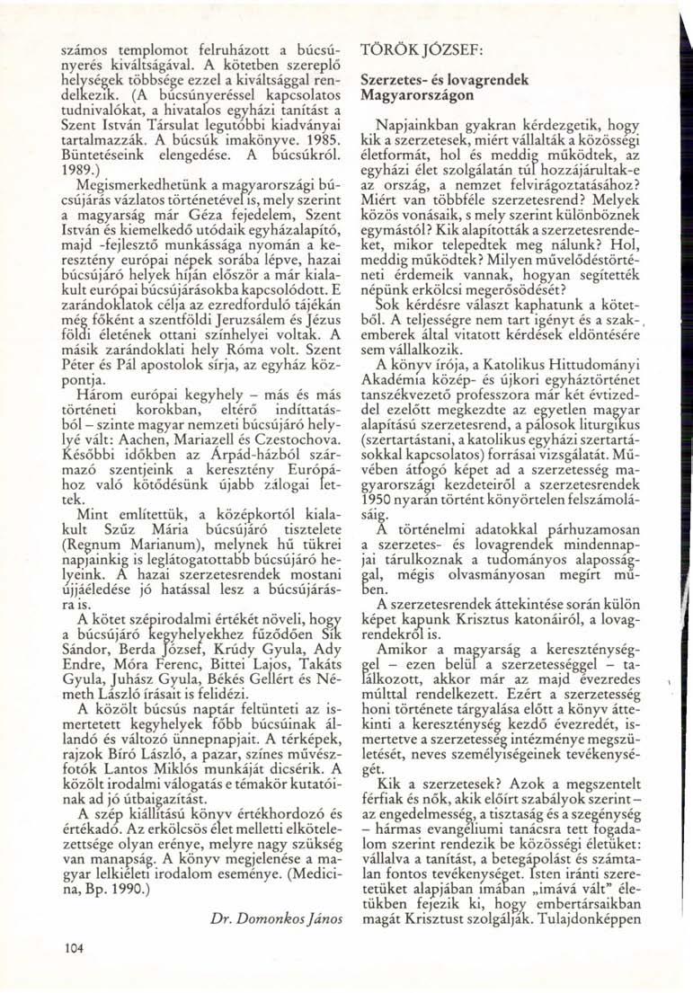 számos templomot felruházott a búcsúnyerés kiváltságával. A kötetben szereplő helységek többsége ezzel a kiváltsággal rendelkezik.