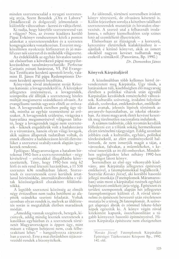 minden szerzetescsalád a nyugati szerzetesség atyja, Szent Benedek Ora et Labora" (Imádkozzál és dolgozzál) jelmondatát - különféle változatban - keresi és váltja életté.