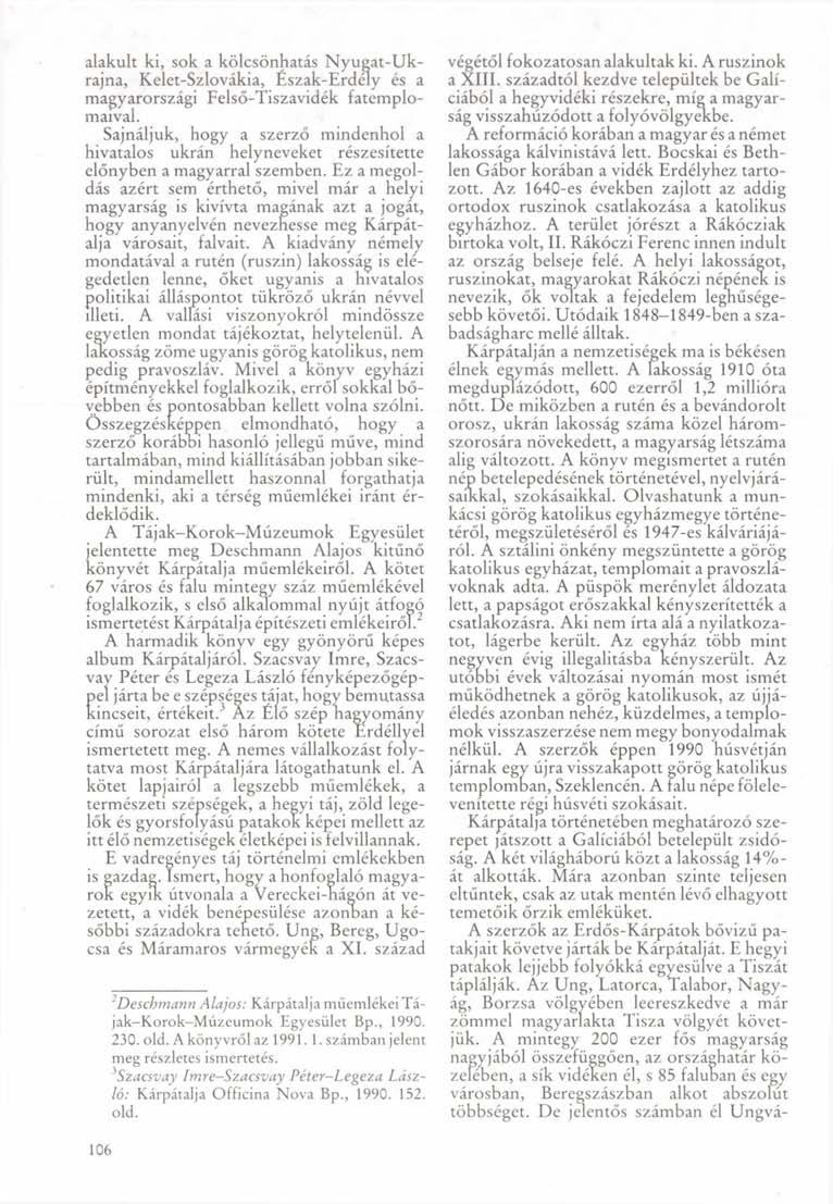 alakult ki, sok a kölcsönhatás Nyugat-Ukrajna, Kelet-Szlovákia, Észak-Erdely és a magyarországi Felső-Tiszavidék fatemplomaival.