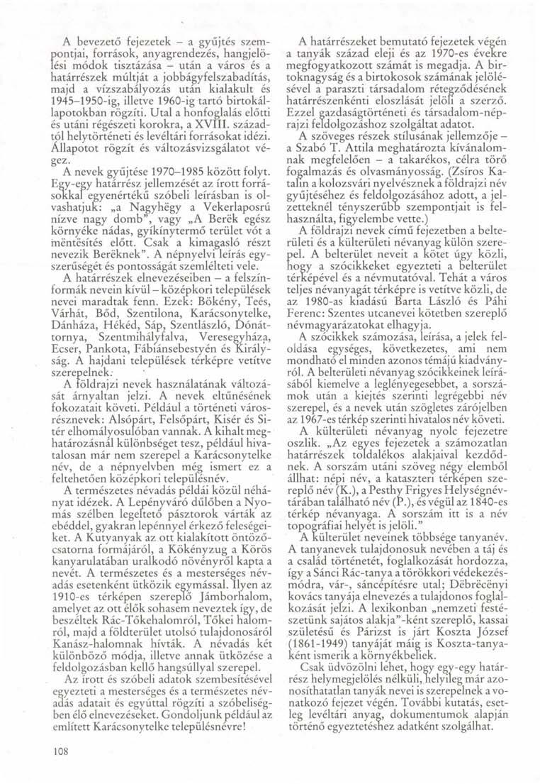 A bevezető fejezetek - a gyűjtés szemési módok tisztázása - után a város és a )ontjai, források, anyagrendezés, hangjelö- határrészek múltját a jobbágyfelszabadítás, majd a vízszabályozás után