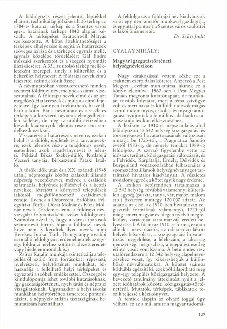 A feldolgozás részét jelentő, léptékkel ellátott, technikailag jól sikerült 33 térkép az 1784-es katonai térkép és a Szentes város egész határának térképe 1840 alapján készült.